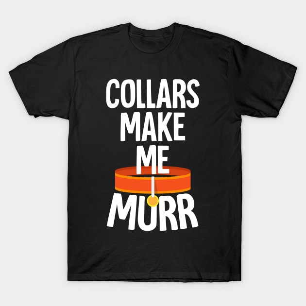 Collars Make Me Murr Furry Furries T-Shirt by Mellowdellow